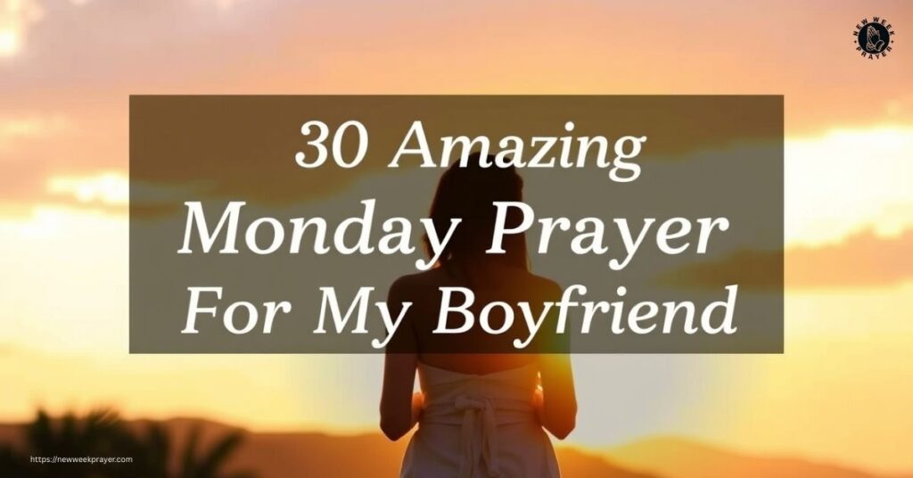 30 Amazing Monday Prayer For My Boyfriend