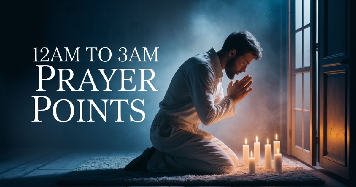 12am to 3am Prayer Points