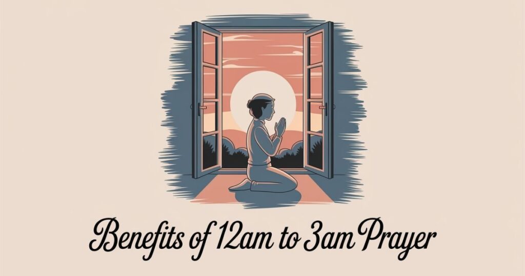 Benefits of 12am to 3am Prayer