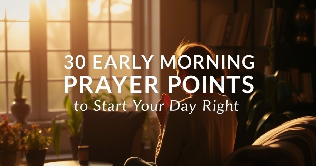 Early Morning Prayer Points to Start Your Day Right