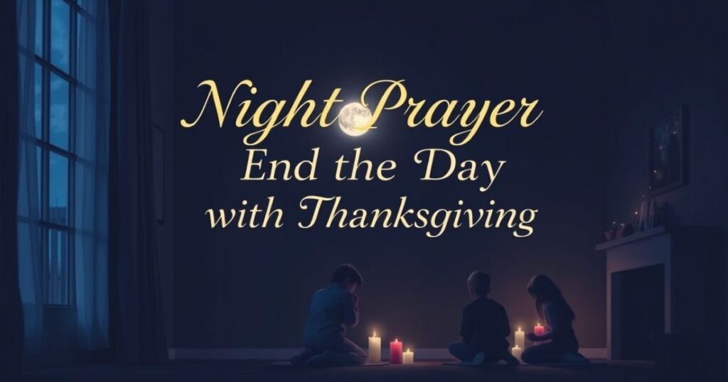 Night Prayer to End the Day with Thanksgiving