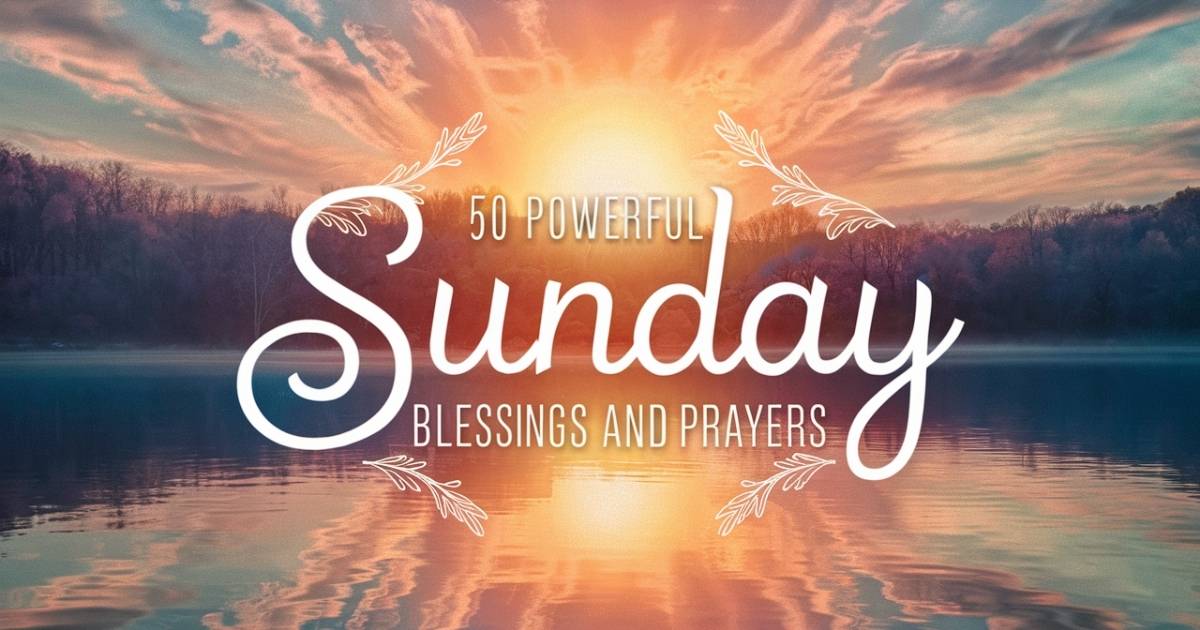 50 Powerful Sunday Blessings and Prayers