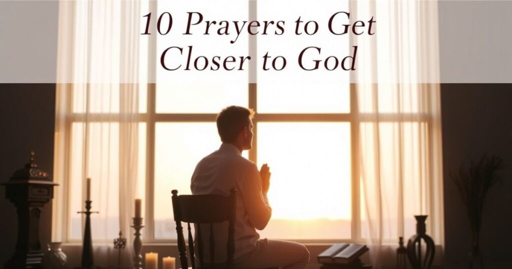 10 Prayers to Get Closer to God