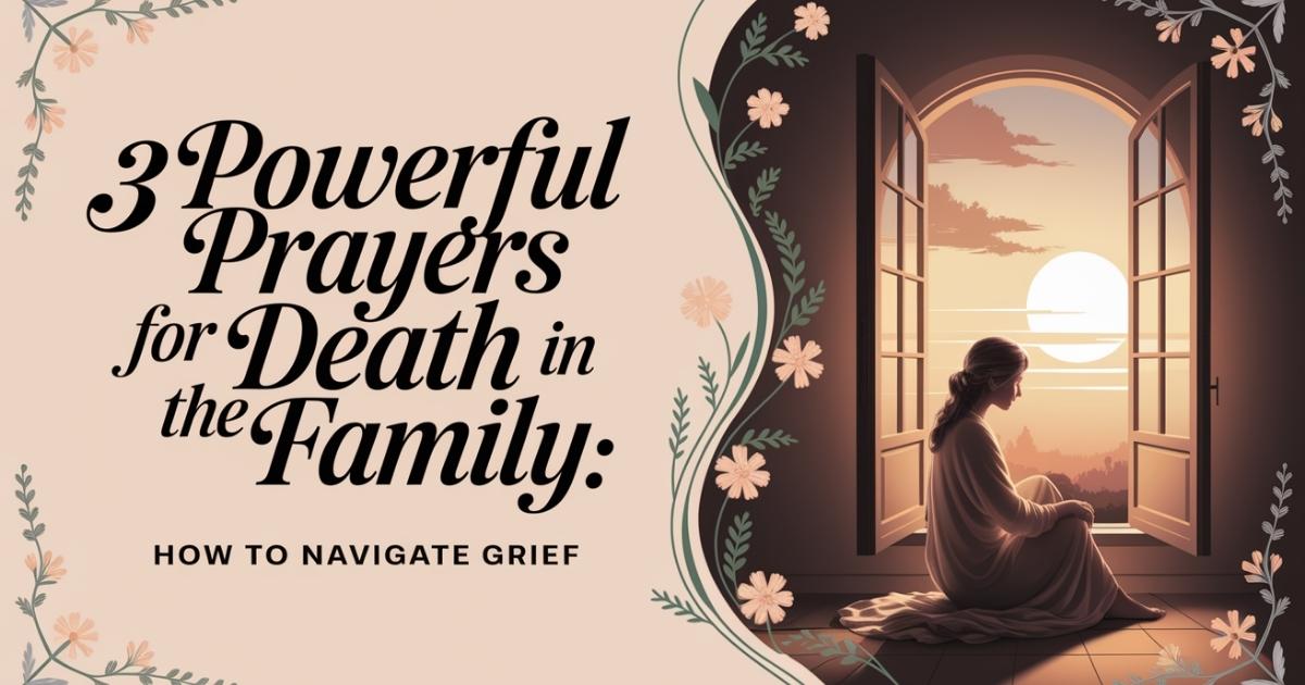 3 Powerful Prayers for Death in the Family: How to Navigate Grief